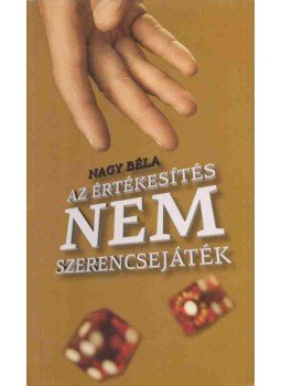 Nagy Béla - Az értékesítés nem szerencsejáték (dedikált),  0 antikvár könyv