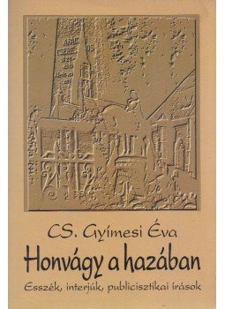 Cs. Gyímesi Éva - Honvágy a hazában Cs. Gyímesi Éva - Honvágy a hazában, Budapest 1993 antikvár könyv