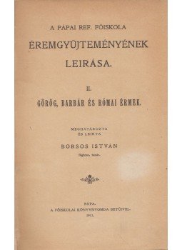Borsos István - A pápai ref. főiskola éremgyűjteményének leirása II., Pápa 1911 antikvár könyv