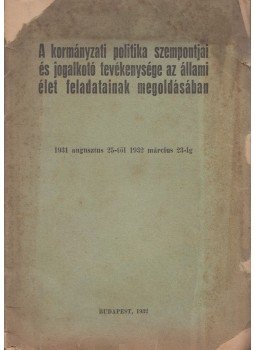  - A kormányzati politika szempontjai és jogalkotó tevékenysége az állami élet feladatainak megoldásában, Budapest 1932 antikvár könyv