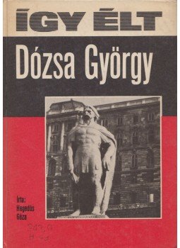 Hegedüs Géza - Így élt Dózsa György Hegedüs Géza - Így élt Dózsa György, Budapest 1972 antikvár könyv
