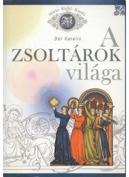 Dér Katalin - A zsoltárok világa Dér Katalin - A zsoltárok világa, Budapest 2008 antikvár könyv