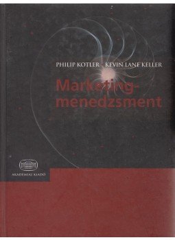 Philip Kotler, Kevin Lane Keller - Marketingmenedzsment Philip Kotler, Kevin Lane Keller - Marketingmenedzsment, Budapest 2006 antikvár könyv
