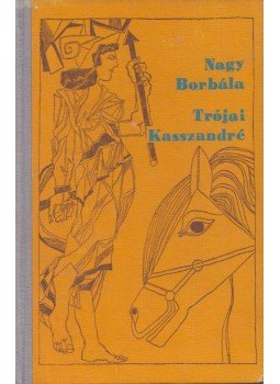 Nagy Borbála - Trójai Kasszandré Nagy Borbála - Trójai Kasszandré, Kolozsvár 1979 antikvár könyv