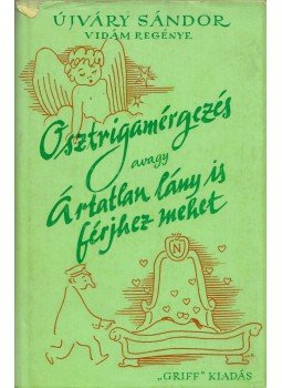 Újváry Sándor - Osztrigamérgezés avagy ártatlan lány is férjhez mehet, München 1975 antikvár könyv