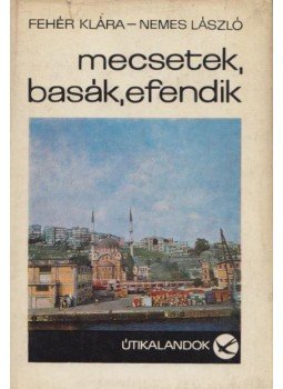 Nemes László, Fehér Klára - Mecsetek, basák, efendik Nemes László, Fehér Klára - Mecsetek, basák, efendik, Budapest 1970 antikvár könyv