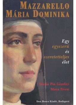 Maria Pia Giudici, Mara Borsi - Mazzarello Mária Dominika Maria Pia Giudici, Mara Borsi - Mazzarello Mária Dominika, Budapest 2009 antikvár könyv