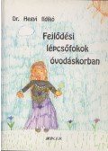 Dr. Hegyi Ildikó - Fejlődési lépcsőfokok óvodáskorban