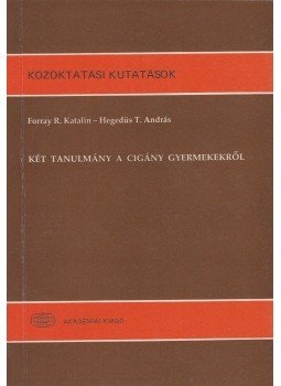 Forray R. Katalin, Hegedüs T. András - Két tanulmány a cigány gyermekekről Forray R. Katalin, Hegedüs T. András - Két tanulmány a cigány gyermekekről, Budapest 1991 antikvár könyv