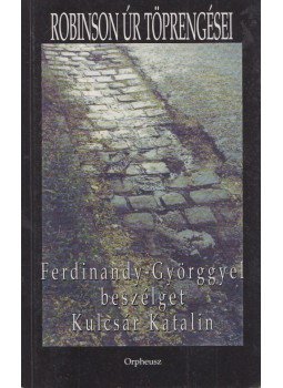 Kulcsár Katalin, Ferdinandy György - Robinson úr töprengései Kulcsár Katalin, Ferdinandy György - Robinson úr töprengései, Budapest 2004 antikvár könyv