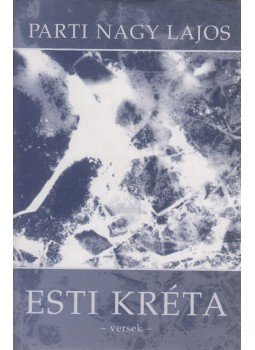 Parti Nagy Lajos - Esti kréta Parti Nagy Lajos - Esti kréta, Pécs 2000 antikvár könyv