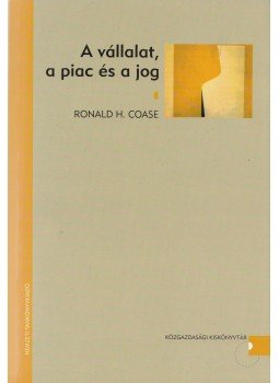 Ronald H. Coase - A vállalat, a piac és a jog Ronald H. Coase - A vállalat, a piac és a jog, Budapest 2004 antikvár könyv