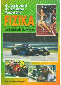 Jurisits József dr., Dr. Paál Tamás, Venczel Ottó - Fizika szakközépiskola 11. évfolyam Jurisits József dr., Dr. Paál Tamás, Venczel Ottó - Fizika szakközépiskola 11. évfolyam, Budapest 2003 antikvár könyv