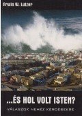 Erwin W. Lutzer - ...és hol volt Isten?