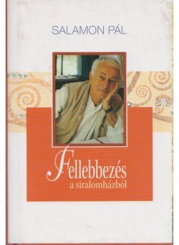 Salamon Pál - Fellebbezés a siralomházból Salamon Pál - Fellebbezés a siralomházból, Budapest 2005 antikvár könyv