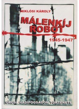 Miklósi Károly - Málenkíj robot (1945-1947) (dedikált) Miklósi Károly - Málenkíj robot (1945-1947) (dedikált), Budapest 2010 antikvár könyv