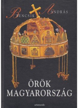 Bencsik András - Örök Magyarország (dedikált) Bencsik András - Örök Magyarország (dedikált), Budapest 1999 antikvár könyv