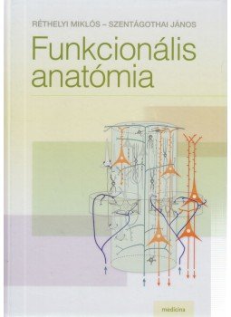 Réthelyi Miklós, Szentágothai János - Funkcionális anatómia Réthelyi Miklós, Szentágothai János - Funkcionális anatómia, Budapest 2014 antikvár könyv