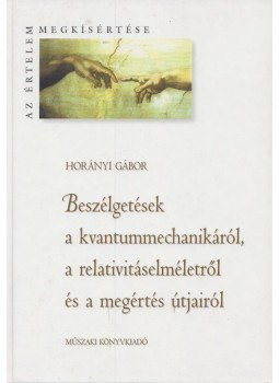 Horányi Gábor - Beszélgetések a kvantummechanikáról, a relativitáselméletről és a megértés útjairól (Dedikált), Budapest 1999 antikvár könyv