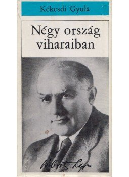 Kékesdi Gyula - Négy ország viharaiban Kékesdi Gyula - Négy ország viharaiban, Budapest 1967 antikvár könyv