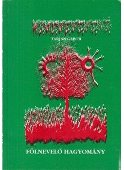 Tarján Gábor - Fölnevelő hagyomány Tarján Gábor - Fölnevelő hagyomány, 1995 antikvár könyv