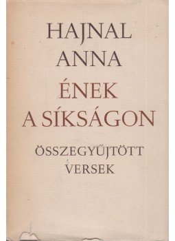 Hajnal Anna - Ének a síkságon (dedikál) Hajnal Anna - Ének a síkságon (dedikál), Budapest 1977 antikvár könyv