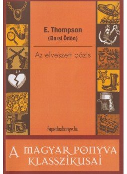 E. Thompson (Barsi Ödön) - Az elveszett oázis E. Thompson (Barsi Ödön) - Az elveszett oázis, Budapest 2011 antikvár könyv