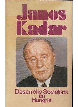 Kádár János - Desarrollo Socialista en Hungría Kádár János - Desarrollo Socialista en Hungría, La Habana 1985 antikvár könyv