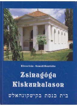 Köves Iván, Somodi Henrietta - Zsinagóga Kiskunhalason, Kiskunhalas 2013 antikvár könyv