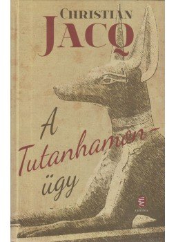 Christian Jacq - A Tutanhamon-ügy, Budapest 2012 antikvár könyv