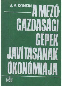 Konkin, J. A. - A mezőgazdasági gépek javításának ökonómiája, Budapest 1984 antikvár könyv