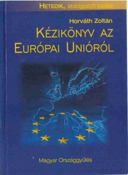 Horváth Zoltán - Kézikönyv az Európai Unióról Horváth Zoltán - Kézikönyv az Európai Unióról, Budapest 2007 antikvár könyv