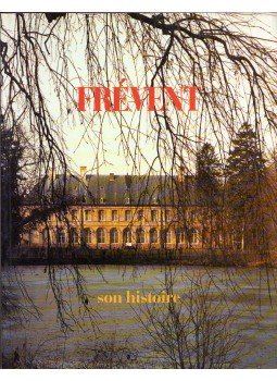Jean-Alain Acquart, René Guittard, Jean-Paul Michilsen, Christian Parenty, Philippe Pic, Mighette Pruvost, Charles Revilion - Frévent - Son histoire (dedikált) Jean-Alain Acquart, René Guittard, Jean-Paul Michilsen, Christian Parenty, Philippe Pic, Mighette Pruvost, Charles Revilion - Frévent - Son histoire (dedikált), 1988 antikvár könyv