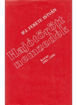 Ifj. Fekete István - Hajótörött nemzedék Ifj. Fekete István - Hajótörött nemzedék, Toronto 1948 antikvár könyv