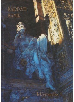 Kárpáti Kamil - Időaránylás I. (dedikált) Kárpáti Kamil - Időaránylás I. (dedikált), Budapest 2000 antikvár könyv