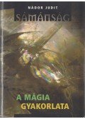 Nádor Judit - Sámánság: a mágia gyakorlata