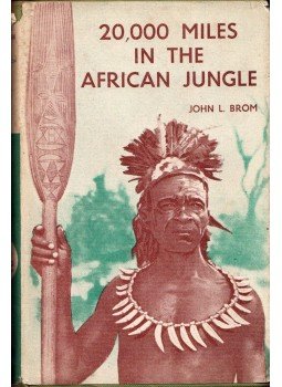 John L. Brom - Twenty Thousand Miles in the African Jungle John L. Brom - Twenty Thousand Miles in the African Jungle, London 1959 antikvár könyv