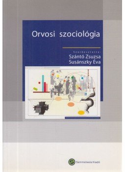 Szántó Zsuzsa, Susánszky Éva - Orvosi szociológia Szántó Zsuzsa, Susánszky Éva - Orvosi szociológia, Budapest 2006 antikvár könyv
