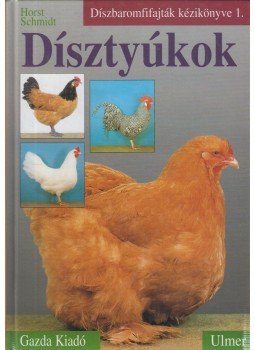 Horst Schmidt - Dísztyúkok Horst Schmidt - Dísztyúkok, Budapest 2004 antikvár könyv