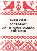 Kántor Mihály - Bodrogközi len- és kendermunkák, szőttesek