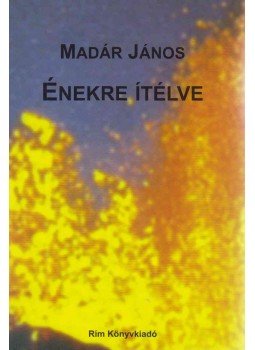 Madár János - Énekre ítélve Madár János - Énekre ítélve, Budapest 2016 antikvár könyv