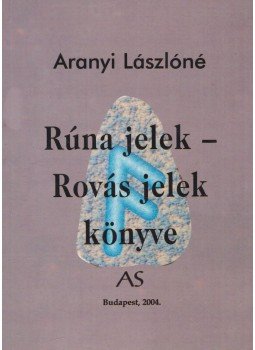 Aranyi Lászlóné - Rúna jelek - Rovás jelek könyve Aranyi Lászlóné - Rúna jelek - Rovás jelek könyve, Budapest 2004 antikvár könyv
