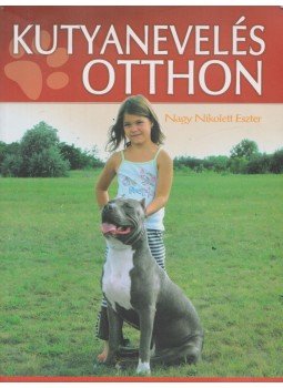 Nagy Nikolett Eszter - Kutyanevelés otthon Nagy Nikolett Eszter - Kutyanevelés otthon, Győr 2010 antikvár könyv