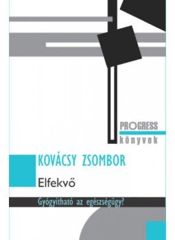 Kovácsy Zsombor - Elfekvő - Gyógyítható az egészségügy? Kovácsy Zsombor - Elfekvő - Gyógyítható az egészségügy?, null 2020 antikvár könyv