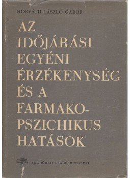 Horváth László Gábor - Az időjárási egyéni érzékenység és a farmakopszichikus hatások, Budapest 1964 antikvár könyv