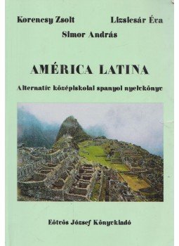 Korencsy Zsolt, Lizsicsár Éva, Simor András - América Latina Korencsy Zsolt, Lizsicsár Éva, Simor András - América Latina, Budapest 1999 antikvár könyv