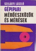 Szilágyi László - Gépipari mérőeszközök és mérések
