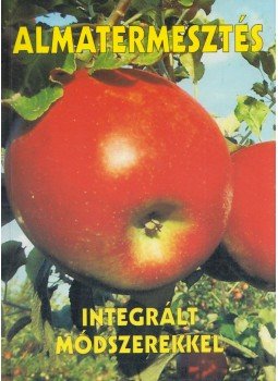 Inántsy Ferenc - Almatermesztés integrált módszerekkel, 1500 2001 antikvár könyv