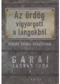 Garai András Júda - Az ördög vigyorgott a lángokból
