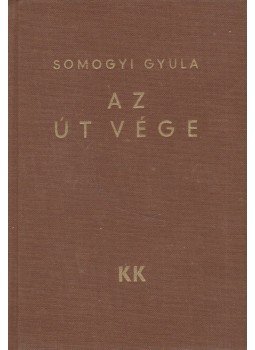 Somogyi Gyula - Az út vége Somogyi Gyula - Az út vége, Budapest 1935 antikvár könyv